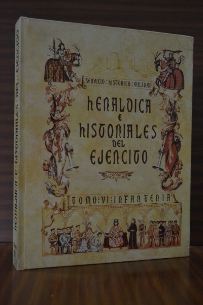 HERÁLDICA E HISTORIALES DEL EJÉRCITO. Tomo VI. Infantería